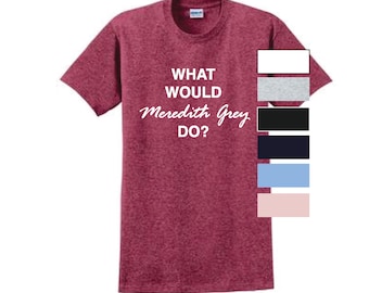 What would Meredith Grey do? T-Shirt Grey Yang you're my person seattle grace tgit greys shirt anatomy its a beautiful day to save lives