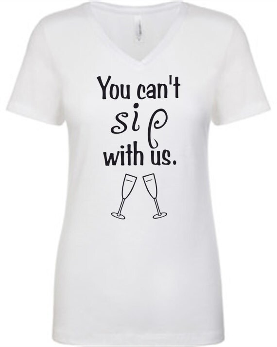 You Can't Sip With Us by LOVEandFIT on Etsy