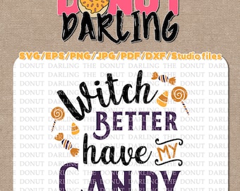 Instant Download: Witch Better Have My Candy, Halloween File Cutting Files etc. svg / eps / pdf / dxf / png / jpg Halloween SVG