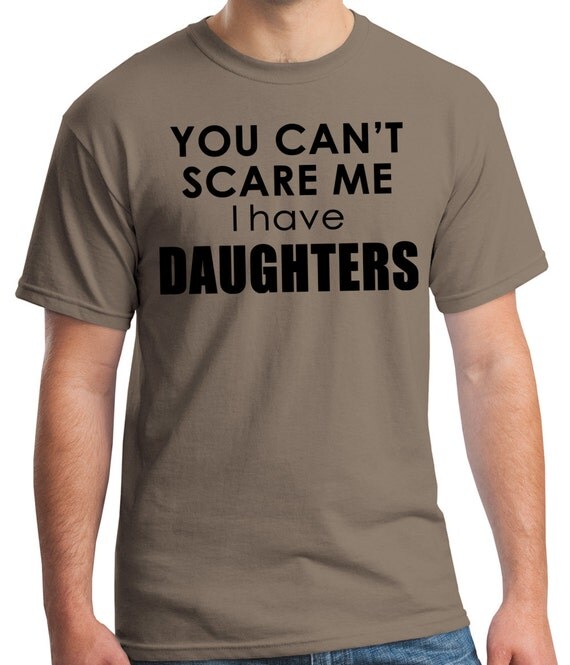 Can't Scare Me I Have Daughters gifts for guys dad