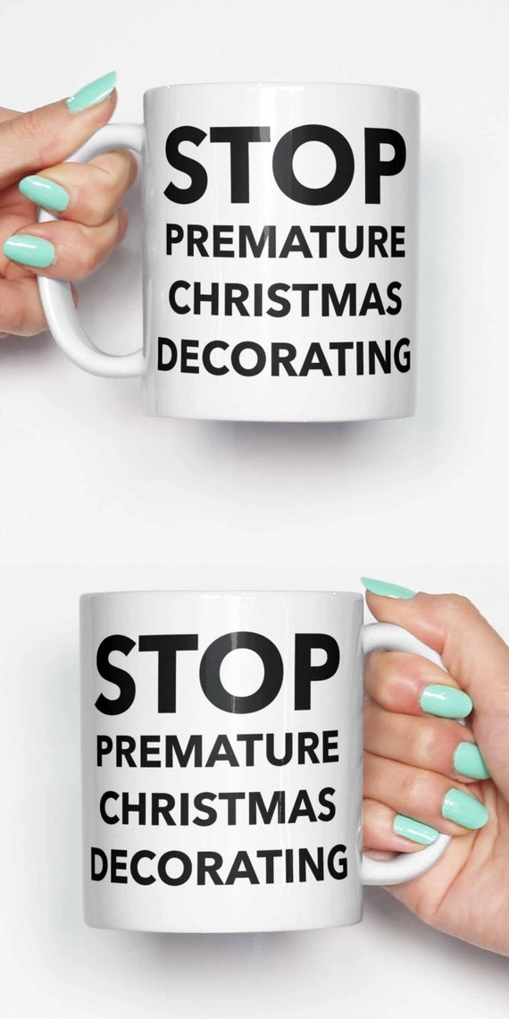 Stop premature christmas decorating funny mug gifts for