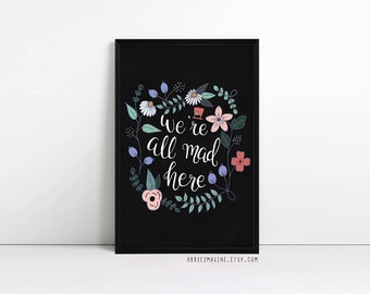 We're All Mad Here - Alice in Wonderland Wall Art - Family Print - Home decor - Birthday Gift