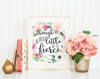 Though She Be But Little She Is Fierce Quote Print Printable Wall Art Home Decor Nursery Printable Watercolor Flower Calligraphy Art Print