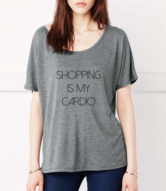 Items similar to Shopping Is My Cardio, Slouchy Women's Tee. Super Soft