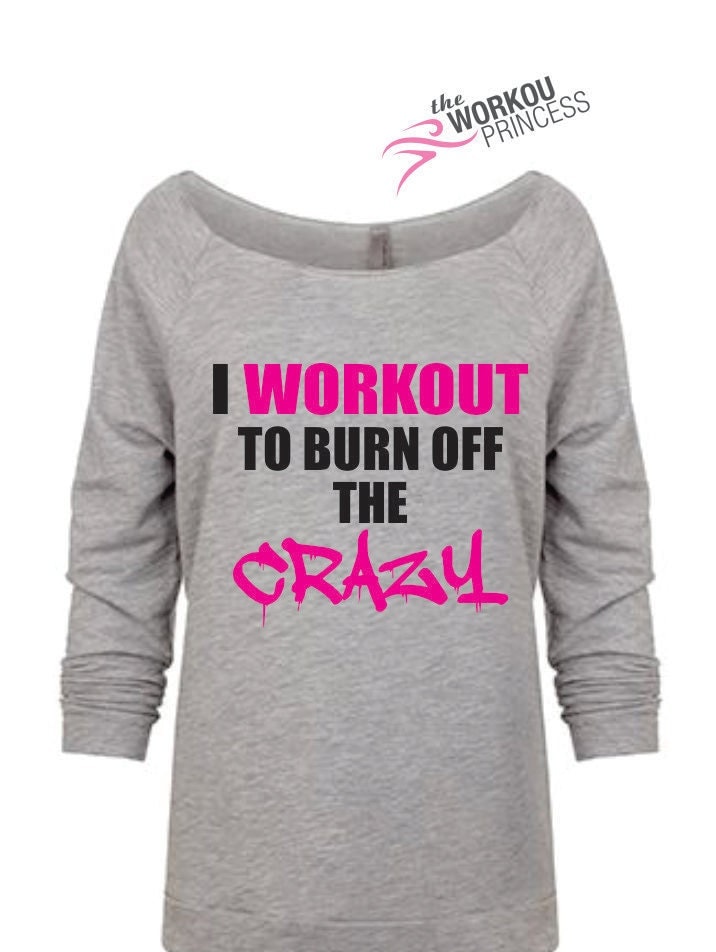 I workout to burn off the crazy funny workout shirts oversized