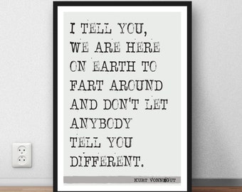 Kurt Vonnegut quote - "We are here on Earth to fart around" literary quote