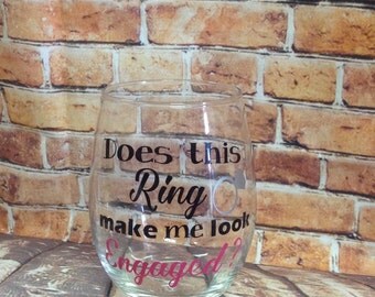 Custom "does this ring make me looked engaged" wine glass