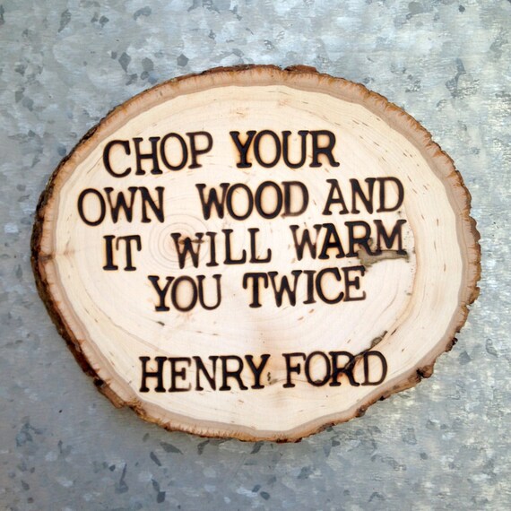 Chop your own wood henry ford #2