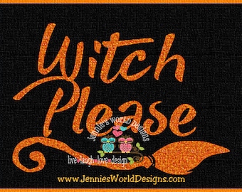 Witch Please - SVG/DXF/PnG - witch broom - halloween - cricut - studio Cut File