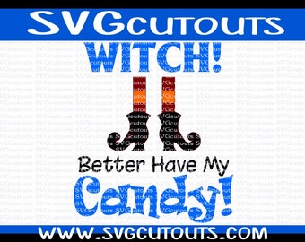 Witch Better Have My Candy Halloween Design, SVG DXF EPS Format, Files for Cutting Machines Cameo or Cricut Witch Halloween Cutting File