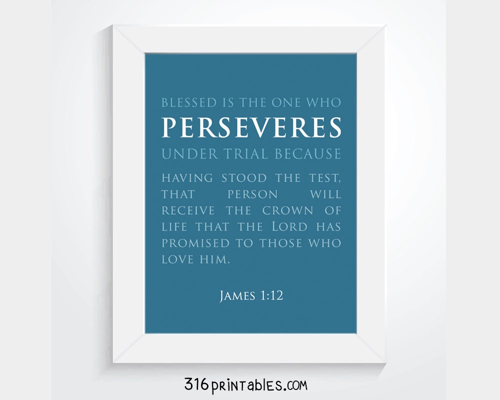 James 1:12 Blessed is the one who perseveres under trial