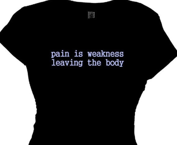 Pain is weakness leaving the body Message t-shirt Girls