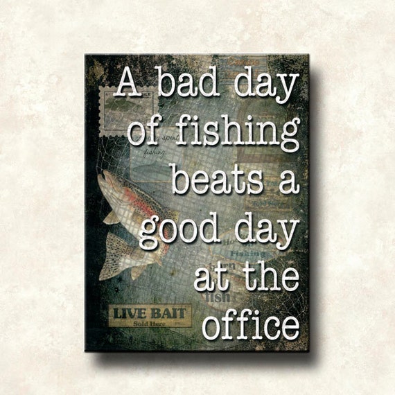 Fishing Quote A bad day fishing beats a good day at the