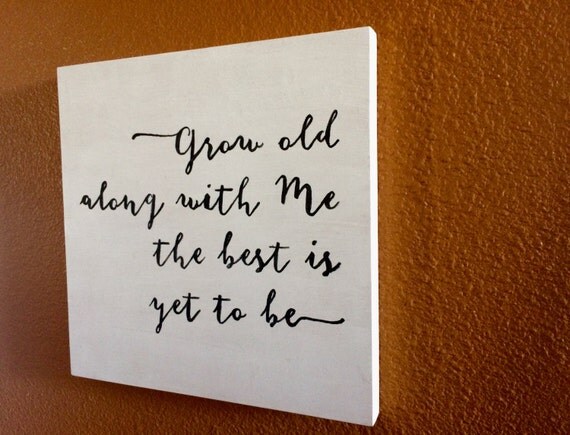 Grow Old Along With Me Robert Browning Quote Rustic Wood Sign