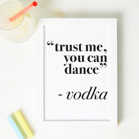 Trust Me You Can Dance Vodka Print Vodka gift Funny print
