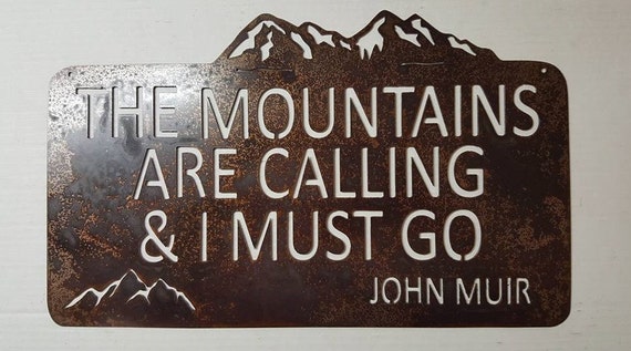 The Mountains Are Calling and I Must Go  John Muir Quote  metal sign 