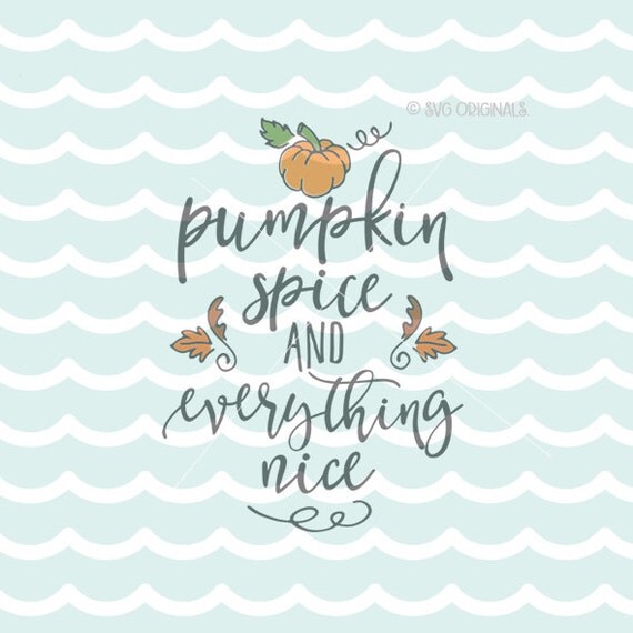 Download Pumpkin Spice and Everything Nice SVG Thanksgiving SVG File.