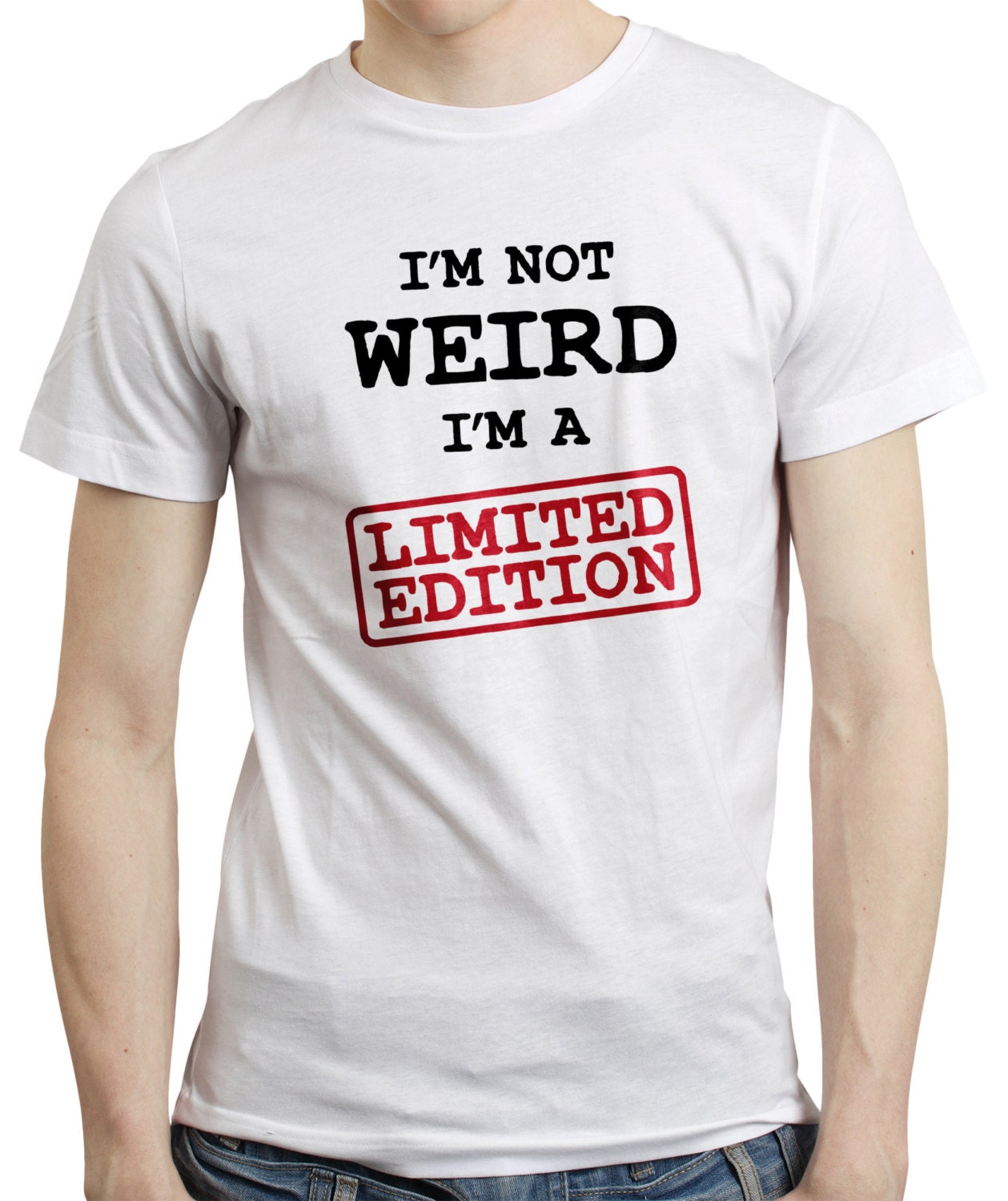 I M Not Weird I M A Limited Edition Mens Ladies T