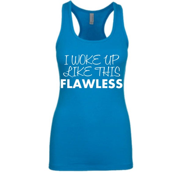 I Woke Up Like This. Flawless Tank Top. Workout Tank Top.