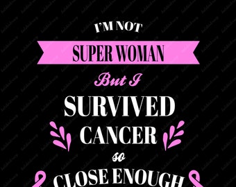 Cancer SVG, I'm not Superwoman But I Survived Cancer so Close enough SVG, Breast Cancer SVG