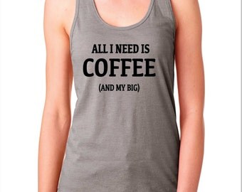 Big Little Sorority Reveal, All I Need is Coffee and my Big Racerback Tank Top, Reveal Week, Big and Little Sorority Shirts,Best Freinds