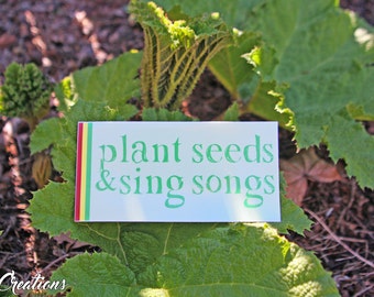 Plant Seeds & Sing Songs Bumper Sticker