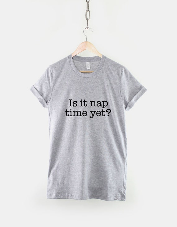 Is It Nap Time Yet TShirt Sleep Tired Napping T Shirt