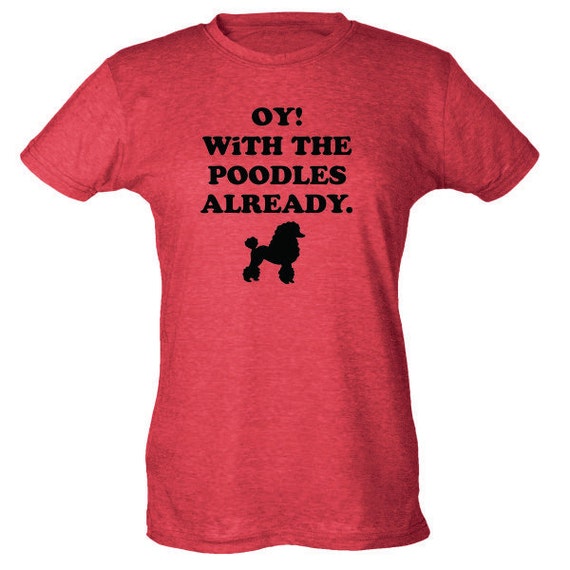 Oy With the poodles already tshirt Gilmore Girls by MalachisTees