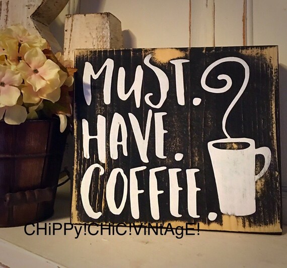 Must Have Coffee Coffee Lover Sign Funny Coffee Sign