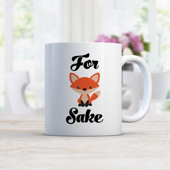 For Fox Sake MUG / Ceramic Mug / Coffee Mug/ Coffee Lover/ Fun Mug/ Fox Mug/ Funny Cute Mug/ Foxy Mug/ Fox Coffee Mug