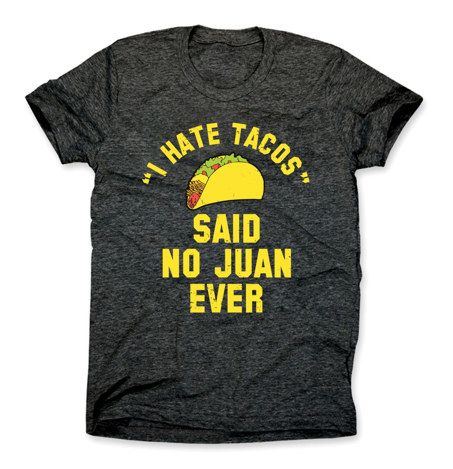 I Hate Tacos Said No Juan Ever Shirt I Hate Tacos Said No