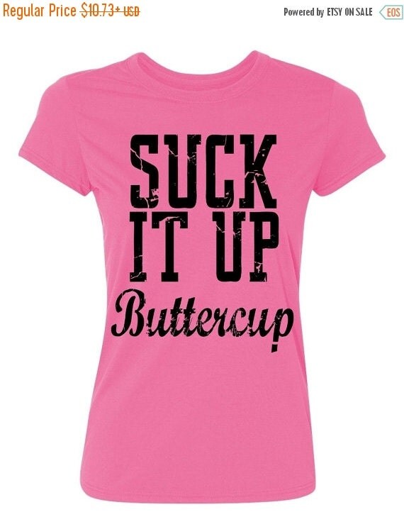 Suck it up Buttercup Ladies' T-shirt by IMakeItYouNameIt on Etsy