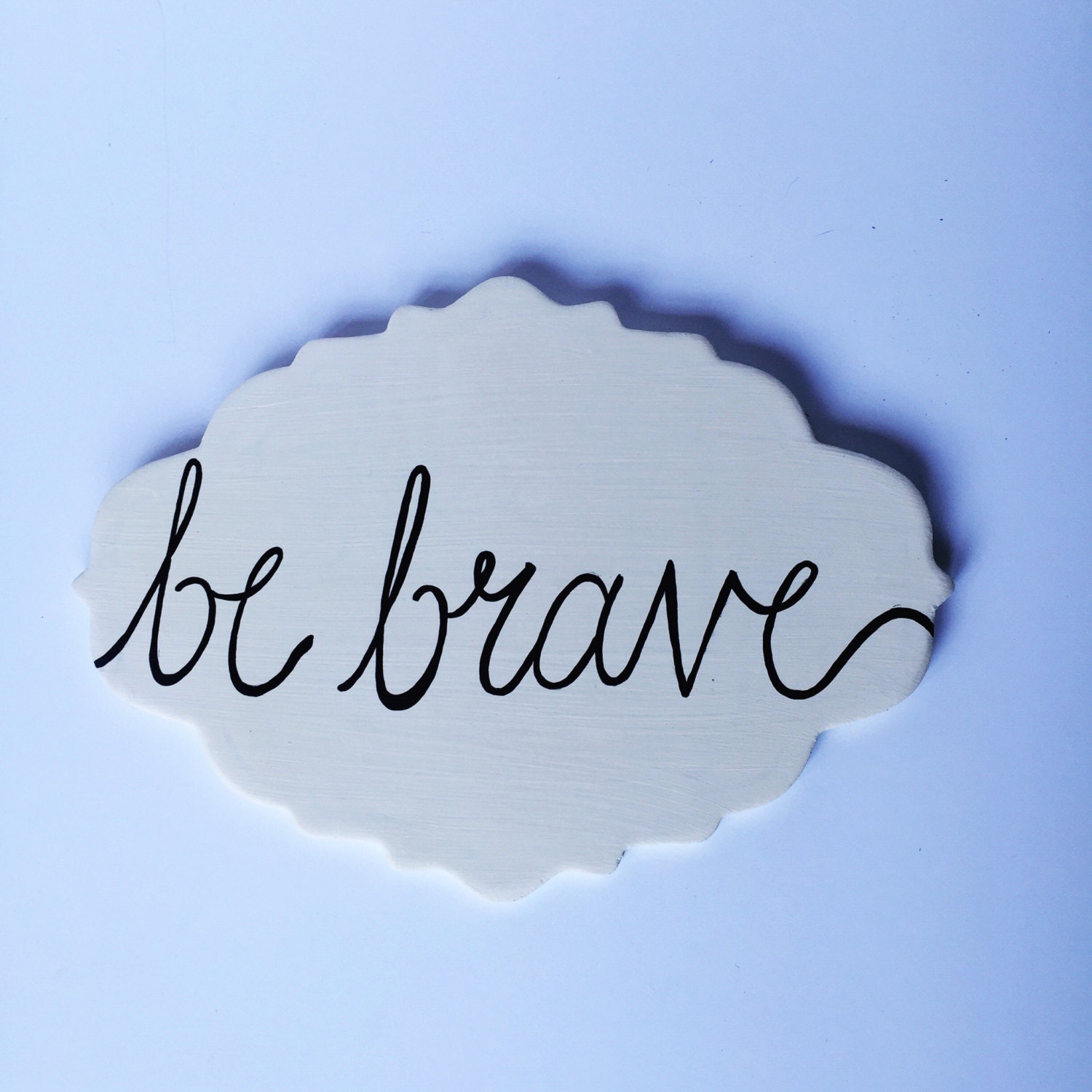 Be Brave Sign Inspirational Sign Quote Sign Bravery Sign