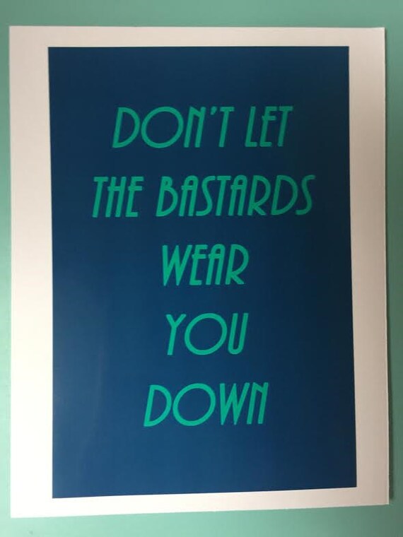 Don't let the bastards wear you down by CheekyChachi on Etsy