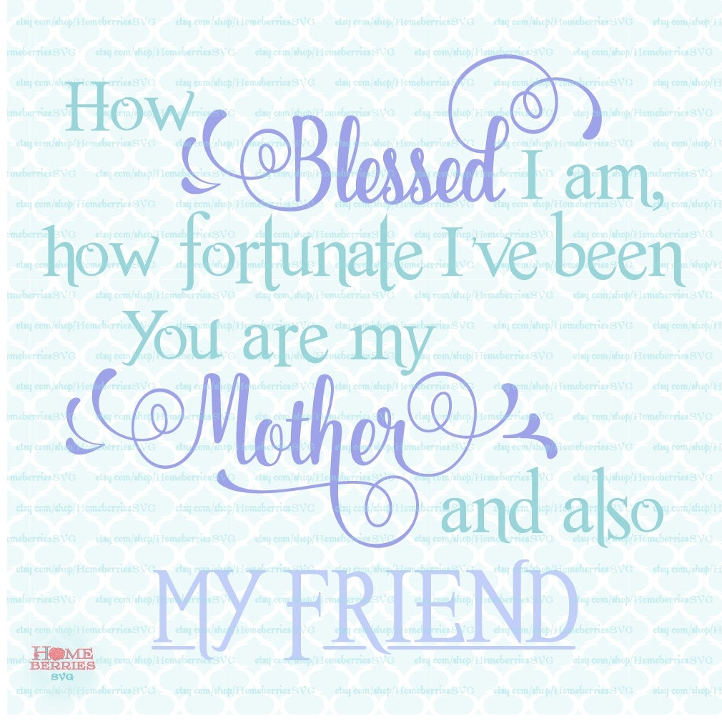 Download Mother's Day Quote svg Mom svg Mother My Friend svg