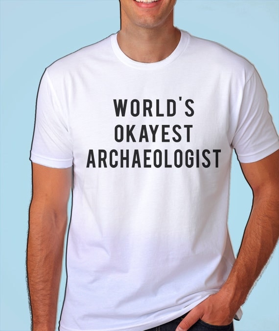 Archaeologist T-Shirt Archaeology World's Okayest