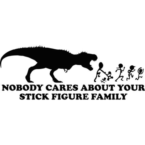 Nobody cares about your stick family dinosaur vinyl decal