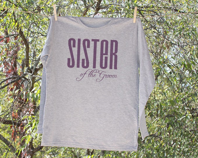 Wedding Sister of the Groom Shirt // Bachelorette Party Shirts // LONG SLEEVE shirt // Personalized