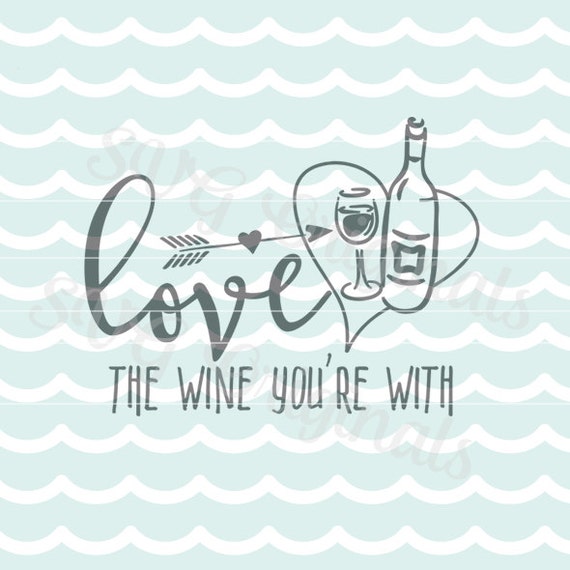 Download Valentine SVG Wine SVG Love the wine you're with SVG