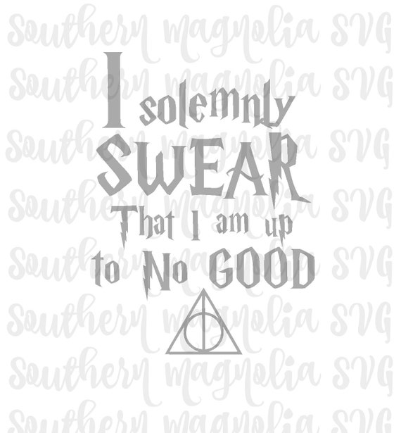 I Solemnly Swear that I am Up to No Good Silhouette Cricut