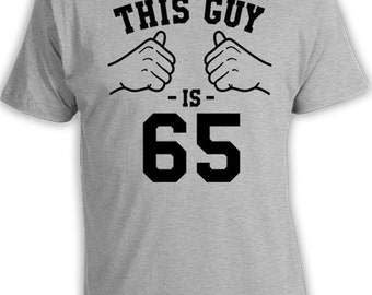 Custom Birthday Shirt 65th Birthday Gift Ideas Bday Present For Him Personalized T Shirt This Guy Is 65 Years Old Mens Tee TGW-172