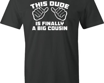 Big Cousin shirt - This dude is finally a big cousin t-shirt T-shirt for boys pregnancy announcement Cousin shirt Big Cousin to be shirt