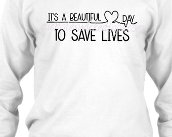 Grey's Anatomy Inspired, Long Sleeve T-shirt, Hoodie, or Sweatshirt, It's a beautiful day to save lives, My person, L/S = Long Sleeve Tee