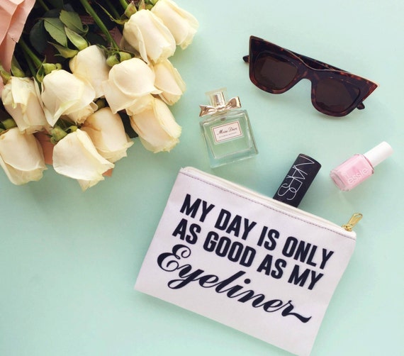 My day is only as good as my eyeliner - Makeup Pouch, Travel Pouch, Accessory Bag
