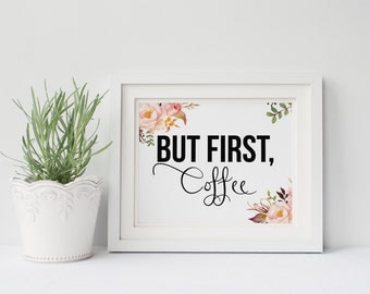 PRINTABLE Art "But first Coffee" Floral Kitchen Art Print Floral Kitchen Decor Floral Coffee But First Tea Floral Pink Kitchen Floral