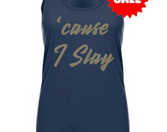 SALE - Slay Tank - workout tank - Cause I Slay - formation shirt tank - crossfit racerback tank - tank top for women - running tank