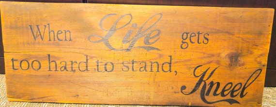 Items similar to When life gets too hard to stand kneel Repurposed Wood ...