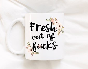 Fresh out of f*cks/gag gift/funny coffee mug/mug/coffee mug/inappropriate mug/DISHWASHER SAFE
