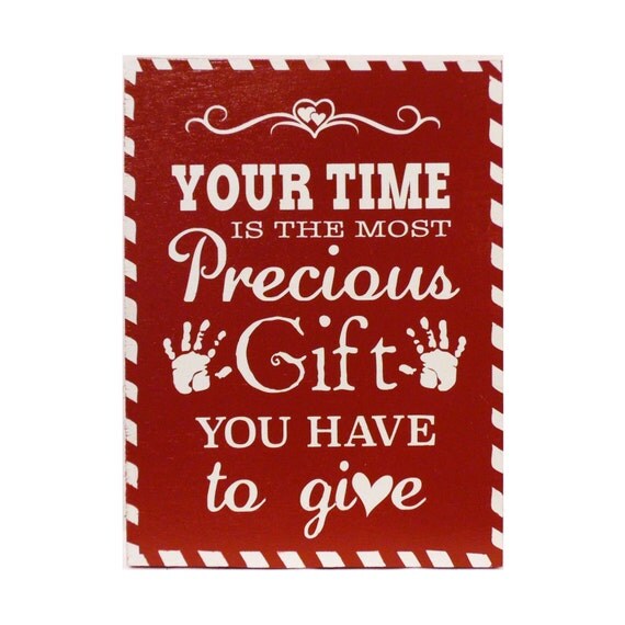 Your Time is the most PRECIOUS GIFT painted wooden sign