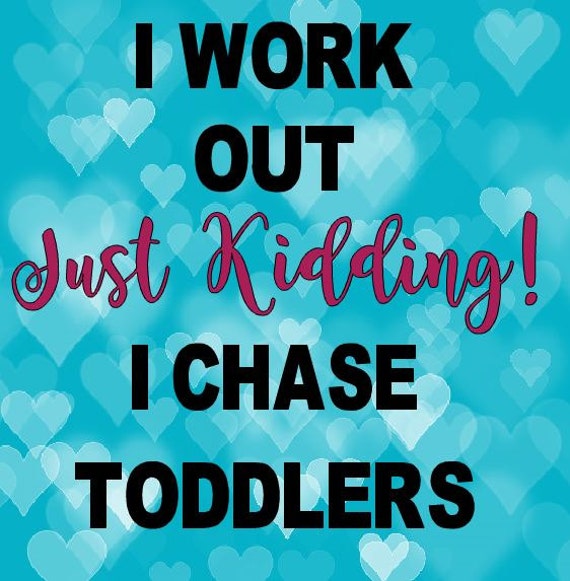 Free Svg I Workout Just Kidding I Chase Tiny Humans